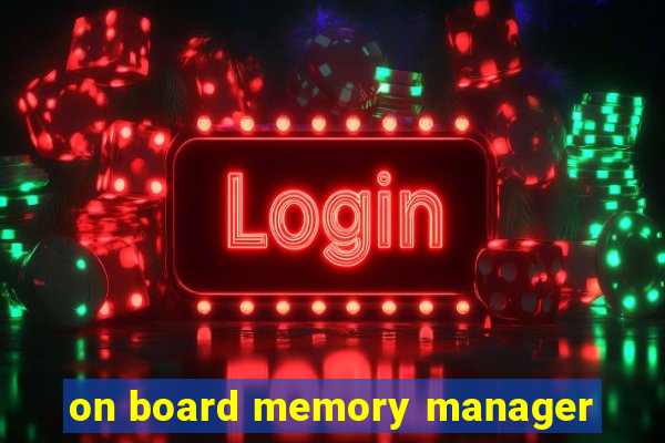 on board memory manager